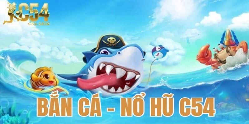 Giới thiệu chi tiết về game Bắn cá C54