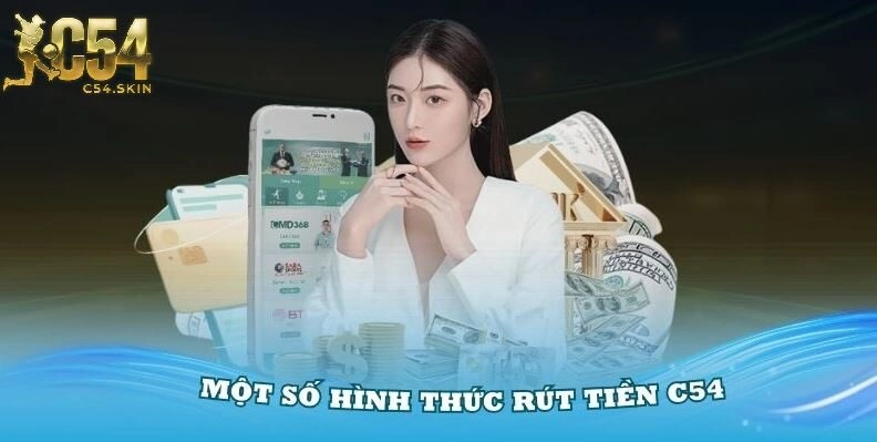 Một số hình thức rút tiền C54 cơ bản cần nắm